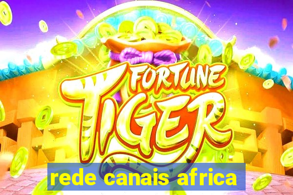 rede canais africa